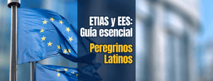 ETIAS y EES: Guía esencial para peregrinos latinos