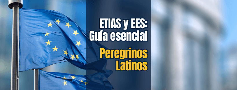 ETIAS y EES: Guía esencial para peregrinos latinos del Camino de Santiago 1 ETIAS y EES: Guía esencial para peregrinos latinos