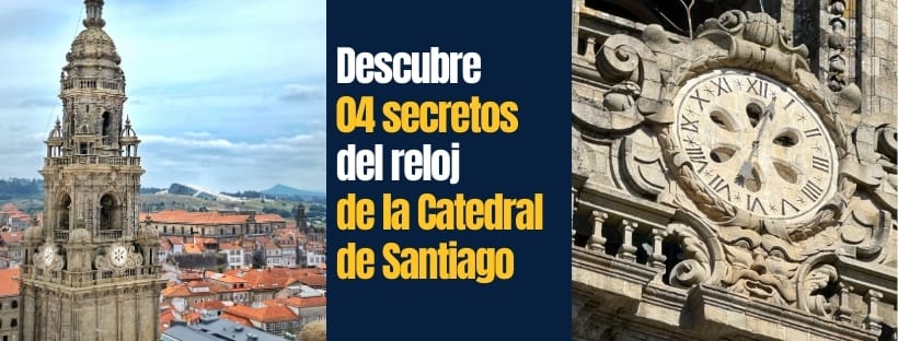 Descubre 04 secretos del reloj de la Catedral de Santiago 1 04 secretos del reloj de la Catedral de Santiago
